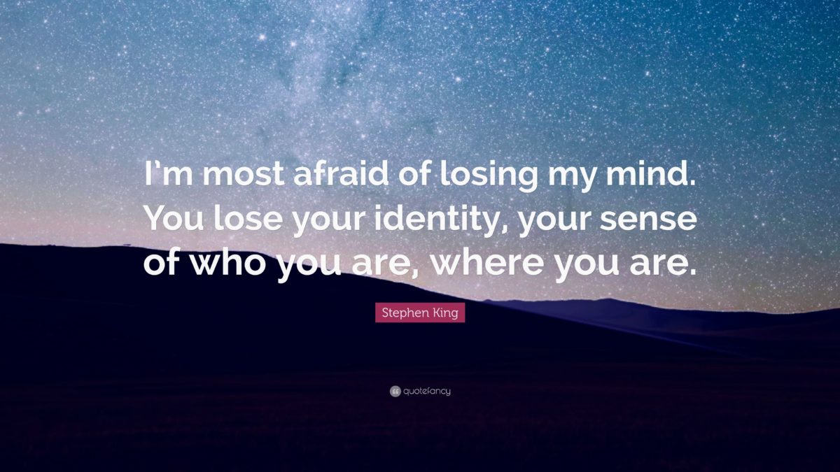 Stephen King Quote: “I’m most afraid of losing my mind. You lose …