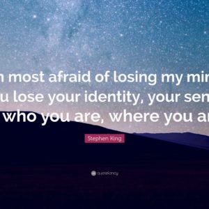 download Stephen King Quote: “I’m most afraid of losing my mind. You lose …